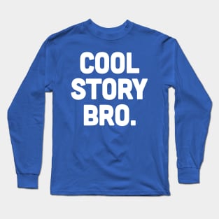 COOL STORY BRO. Long Sleeve T-Shirt